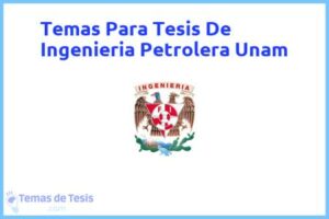 Tesis de Ingenieria Petrolera Unam: Ejemplos y temas TFG TFM