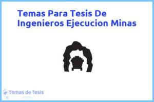 Tesis de Ingenieros Ejecucion Minas: Ejemplos y temas TFG TFM