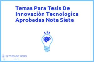 Tesis de Innovación Tecnologica Aprobadas Nota Siete: Ejemplos y temas TFG TFM