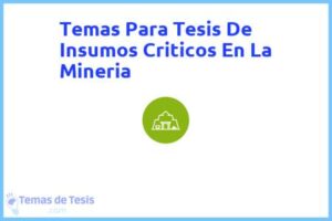 Tesis de Insumos Criticos En La Mineria: Ejemplos y temas TFG TFM