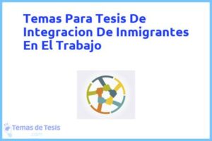 Tesis de Integracion De Inmigrantes En El Trabajo: Ejemplos y temas TFG TFM