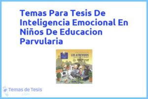 Tesis de Inteligencia Emocional En Niños De Educacion Parvularia: Ejemplos y temas TFG TFM