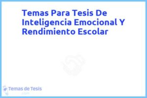Tesis de Inteligencia Emocional Y Rendimiento Escolar: Ejemplos y temas TFG TFM