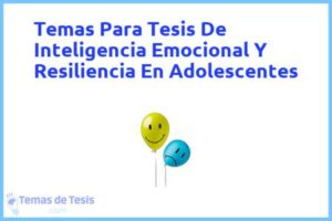 Tesis de Inteligencia Emocional Y Resiliencia En Adolescentes: Ejemplos y temas TFG TFM