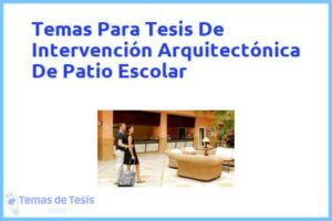 Tesis de Intervención Arquitectónica De Patio Escolar: Ejemplos y temas TFG TFM