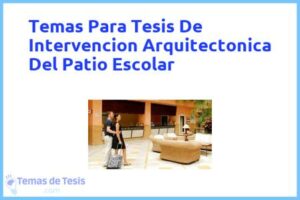 Tesis de Intervencion Arquitectonica Del Patio Escolar: Ejemplos y temas TFG TFM