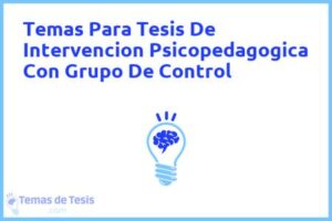 Tesis de Intervencion Psicopedagogica Con Grupo De Control: Ejemplos y temas TFG TFM