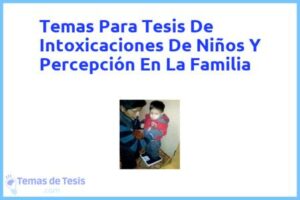 Tesis de Intoxicaciones De Niños Y Percepción En La Familia: Ejemplos y temas TFG TFM