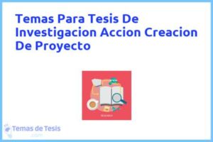 Tesis de Investigacion Accion Creacion De Proyecto: Ejemplos y temas TFG TFM