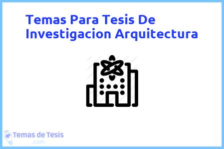 temas de tesis de Investigacion Arquitectura, ejemplos para tesis en Investigacion Arquitectura, ideas para tesis en Investigacion Arquitectura, modelos de trabajo final de grado TFG y trabajo final de master TFM para guiarse