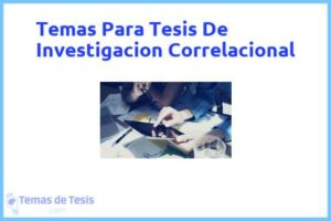 Tesis de Investigacion Correlacional: Ejemplos y temas TFG TFM