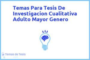 Tesis de Investigacion Cualitativa Adulto Mayor Genero: Ejemplos y temas TFG TFM