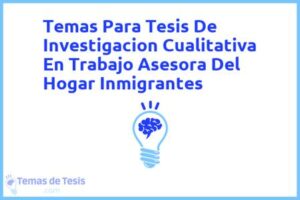 Tesis de Investigacion Cualitativa En Trabajo Asesora Del Hogar Inmigrantes: Ejemplos y temas TFG TFM