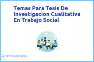 Tesis de Investigacion Cualitativa En Trabajo Social: Ejemplos y temas TFG TFM