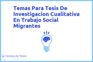 Tesis de Investigacion Cualitativa En Trabajo Social Migrantes: Ejemplos y temas TFG TFM