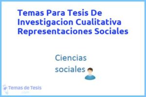 Tesis de Investigacion Cualitativa Representaciones Sociales: Ejemplos y temas TFG TFM
