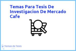 Tesis de Investigacion De Mercado Cafe: Ejemplos y temas TFG TFM