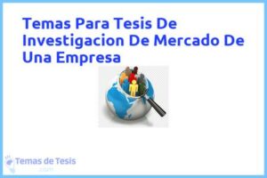 Tesis de Investigacion De Mercado De Una Empresa: Ejemplos y temas TFG TFM