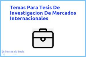 Tesis de Investigacion De Mercados Internacionales: Ejemplos y temas TFG TFM