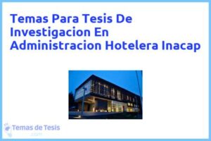 Tesis de Investigacion En Administracion Hotelera Inacap: Ejemplos y temas TFG TFM