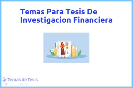 temas de tesis de Investigacion Financiera, ejemplos para tesis en Investigacion Financiera, ideas para tesis en Investigacion Financiera, modelos de trabajo final de grado TFG y trabajo final de master TFM para guiarse