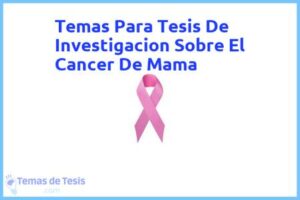 Tesis de Investigacion Sobre El Cancer De Mama: Ejemplos y temas TFG TFM