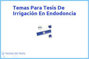 Tesis de Irrigación En Endodoncia: Ejemplos y temas TFG TFM
