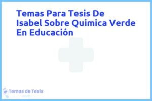 Tesis de Isabel Sobre Quimica Verde En Educación: Ejemplos y temas TFG TFM