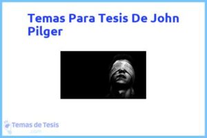 Tesis de John Pilger: Ejemplos y temas TFG TFM