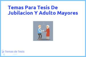 Tesis de Jubilacion Y Adulto Mayores: Ejemplos y temas TFG TFM