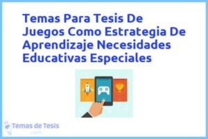 Tesis de Juegos Como Estrategia De Aprendizaje Necesidades Educativas Especiales: Ejemplos y temas TFG TFM