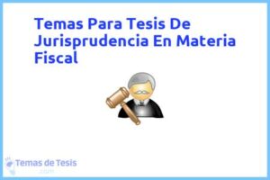 Tesis de Jurisprudencia En Materia Fiscal: Ejemplos y temas TFG TFM