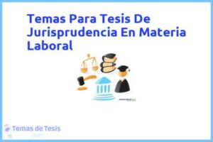 Tesis de Jurisprudencia En Materia Laboral: Ejemplos y temas TFG TFM