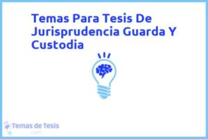 Tesis de Jurisprudencia Guarda Y Custodia: Ejemplos y temas TFG TFM