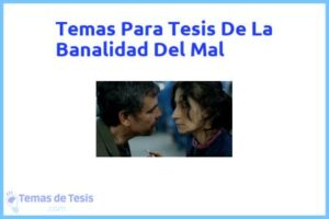 Tesis de La Banalidad Del Mal: Ejemplos y temas TFG TFM