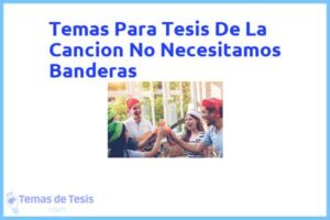 Tesis de La Cancion No Necesitamos Banderas: Ejemplos y temas TFG TFM