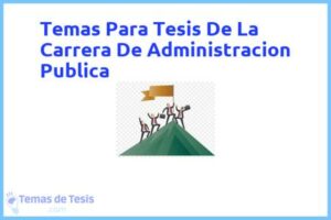 Tesis de La Carrera De Administracion Publica: Ejemplos y temas TFG TFM