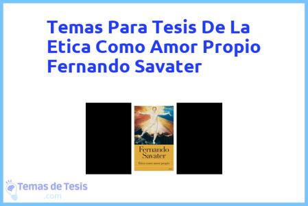 temas de tesis de La Etica Como Amor Propio Fernando Savater, ejemplos para tesis en La Etica Como Amor Propio Fernando Savater, ideas para tesis en La Etica Como Amor Propio Fernando Savater, modelos de trabajo final de grado TFG y trabajo final de master TFM para guiarse