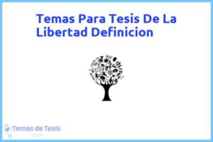 Tesis de La Libertad Definicion: Ejemplos y temas TFG TFM