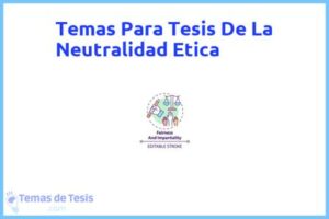 Tesis de La Neutralidad Etica: Ejemplos y temas TFG TFM