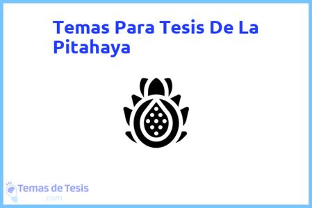 temas de tesis de La Pitahaya, ejemplos para tesis en La Pitahaya, ideas para tesis en La Pitahaya, modelos de trabajo final de grado TFG y trabajo final de master TFM para guiarse