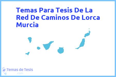 temas de tesis de La Red De Caminos De Lorca Murcia, ejemplos para tesis en La Red De Caminos De Lorca Murcia, ideas para tesis en La Red De Caminos De Lorca Murcia, modelos de trabajo final de grado TFG y trabajo final de master TFM para guiarse