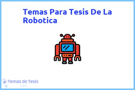 temas de tesis de La Robotica, ejemplos para tesis en La Robotica, ideas para tesis en La Robotica, modelos de trabajo final de grado TFG y trabajo final de master TFM para guiarse