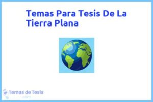 Tesis de La Tierra Plana: Ejemplos y temas TFG TFM