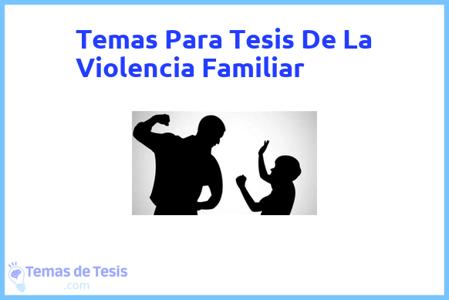 temas de tesis de La Violencia Familiar, ejemplos para tesis en La Violencia Familiar, ideas para tesis en La Violencia Familiar, modelos de trabajo final de grado TFG y trabajo final de master TFM para guiarse