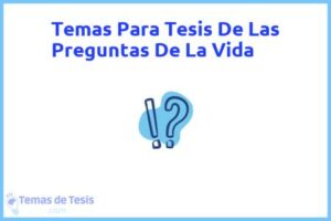 Tesis de Las Preguntas De La Vida: Ejemplos y temas TFG TFM