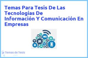 Tesis de Las Tecnologías De Información Y Comunicación En Empresas: Ejemplos y temas TFG TFM
