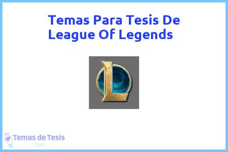 temas de tesis de League Of Legends, ejemplos para tesis en League Of Legends, ideas para tesis en League Of Legends, modelos de trabajo final de grado TFG y trabajo final de master TFM para guiarse