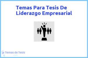 Tesis de Liderazgo Empresarial: Ejemplos y temas TFG TFM