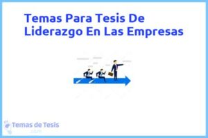 Tesis de Liderazgo En Las Empresas: Ejemplos y temas TFG TFM